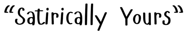 Satirically Yours